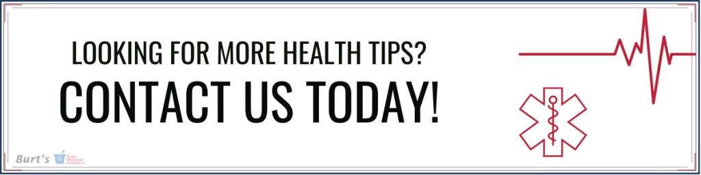 Contact Us Today for More Health Tips - Burt's Pharmacy and Compounding Lab