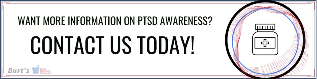Want More Information on PTSD Awareness_ Contact Us Today - Burt's Pharmacy and Compounding Lab